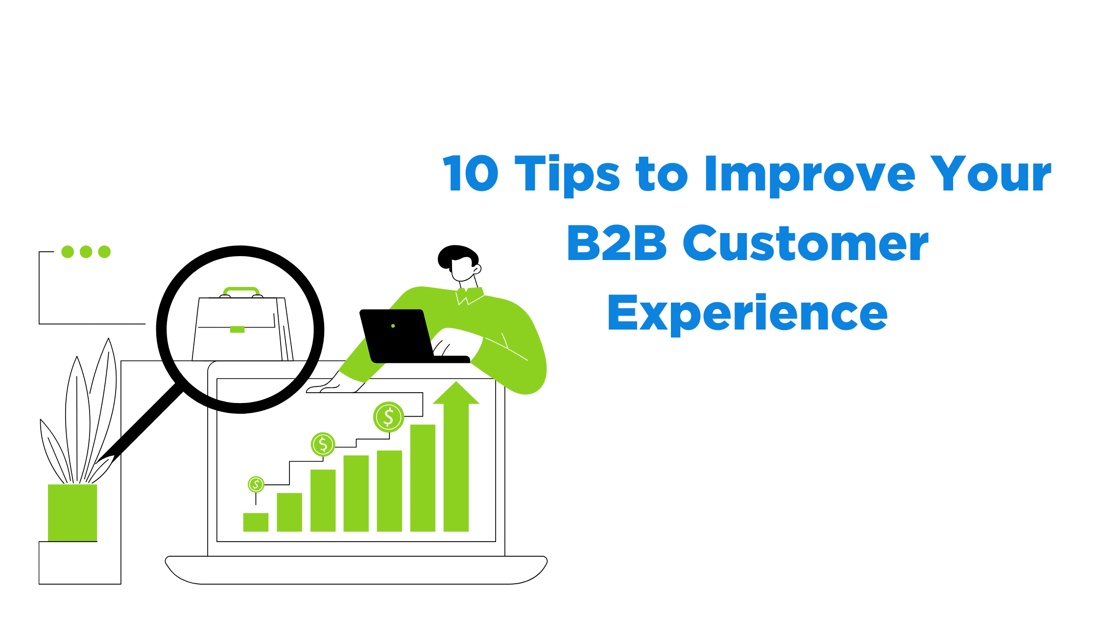 10 Tips To Improve Your B2B Customer Experience