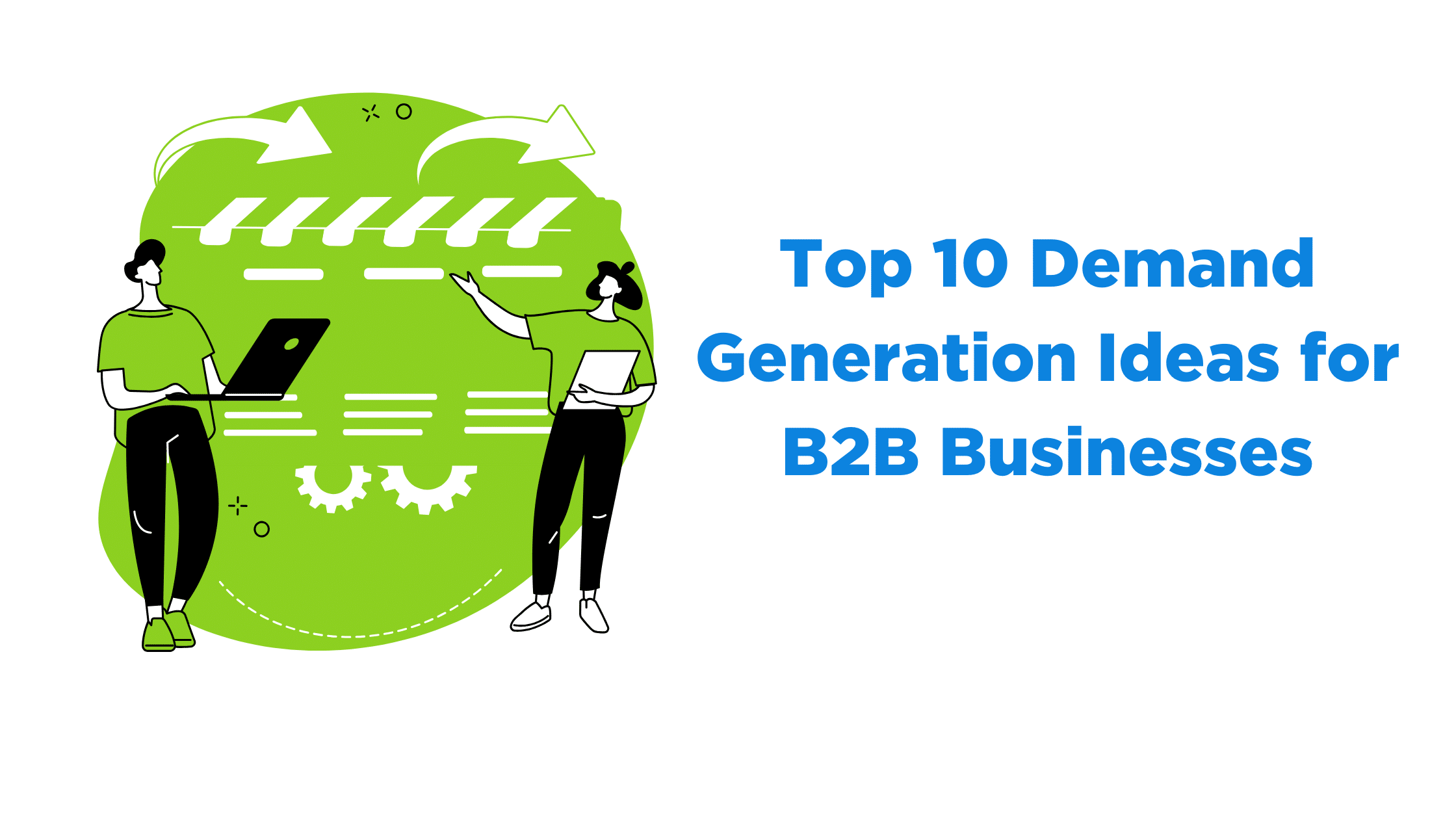 Top 10 Demand Generation Ideas For B2B Businesses