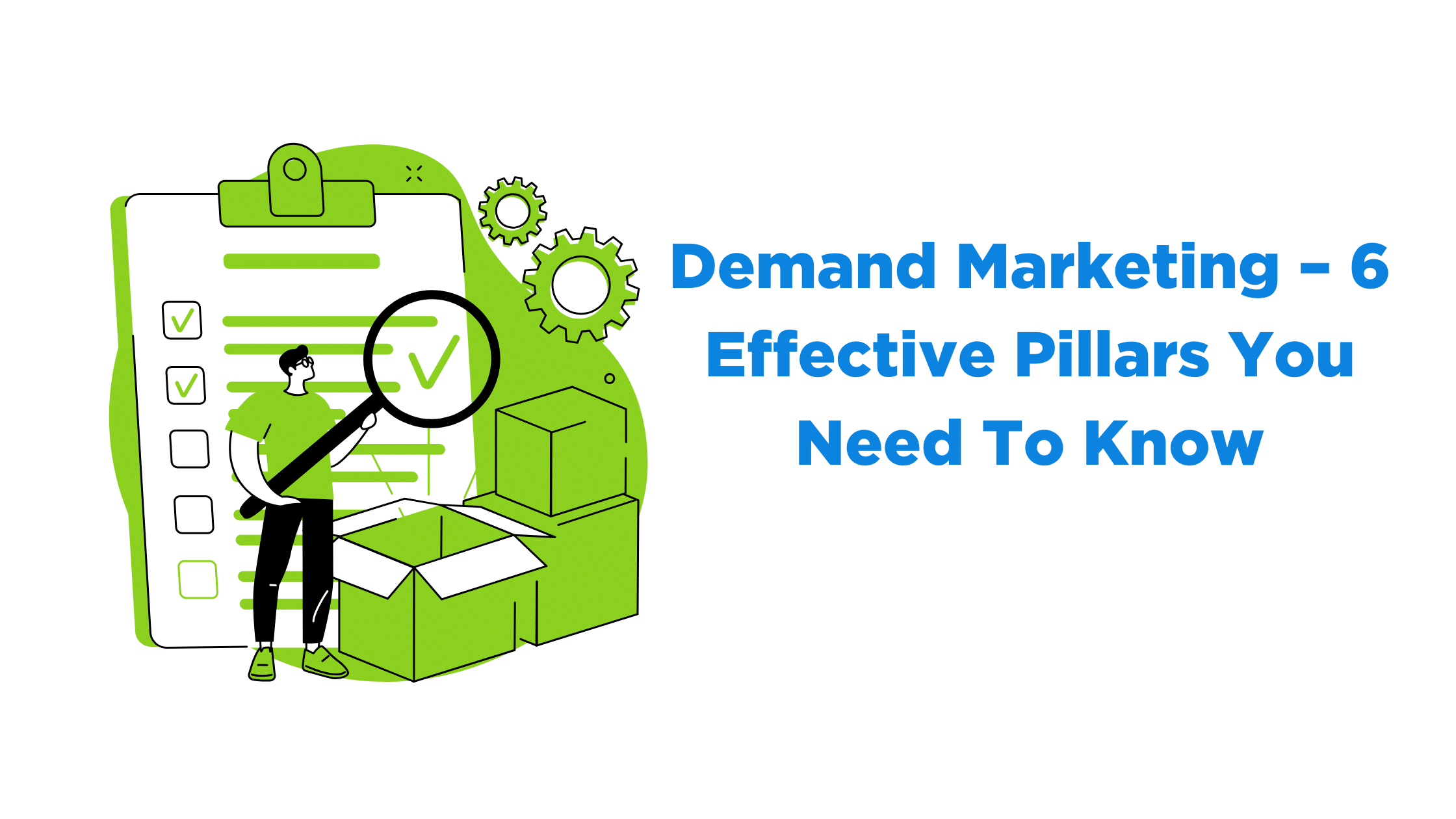 Demand Marketing – 6 Effective Pillars You Need To Know