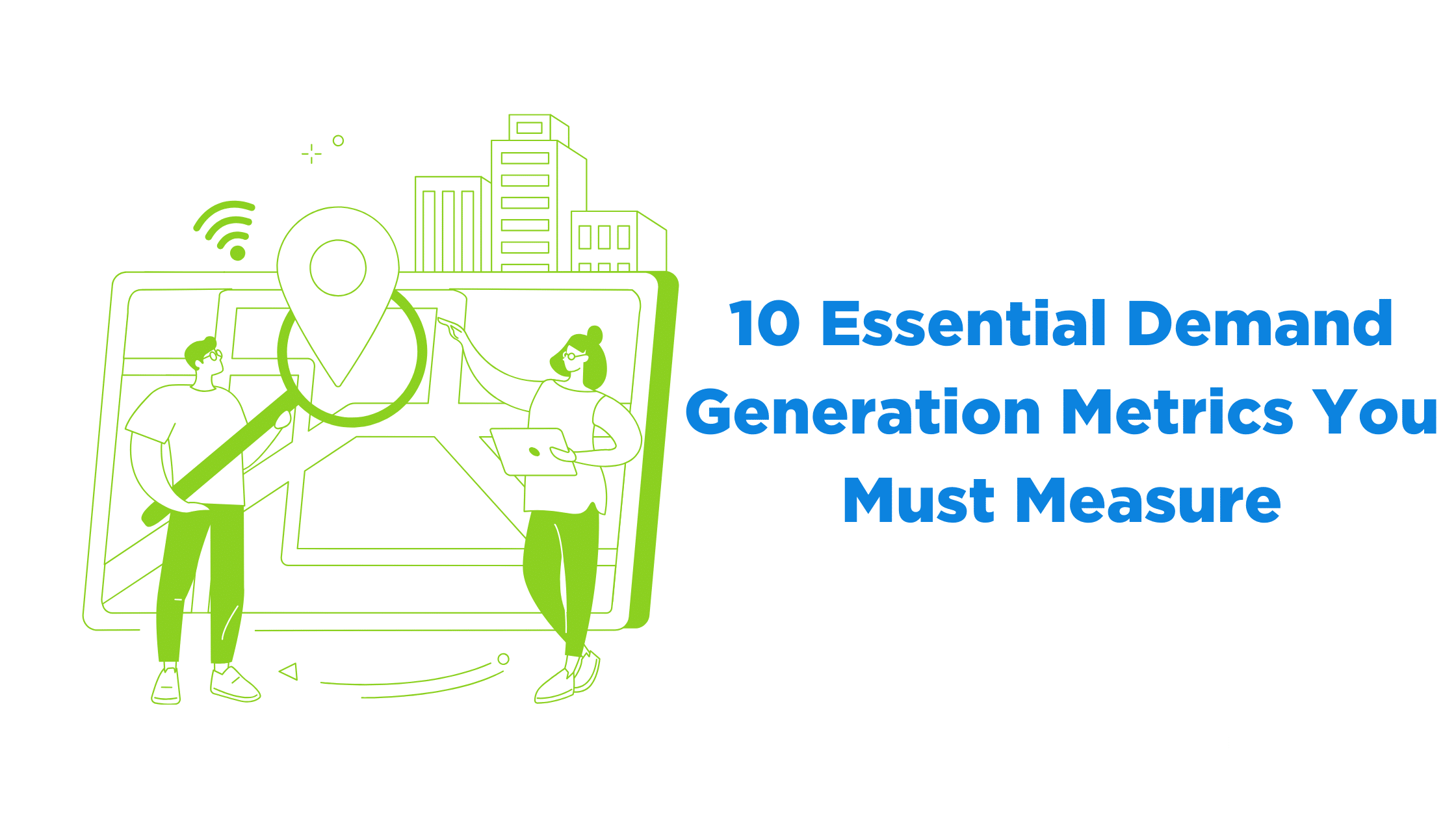 10 Essential Demand Generation Metrics You Must Measure