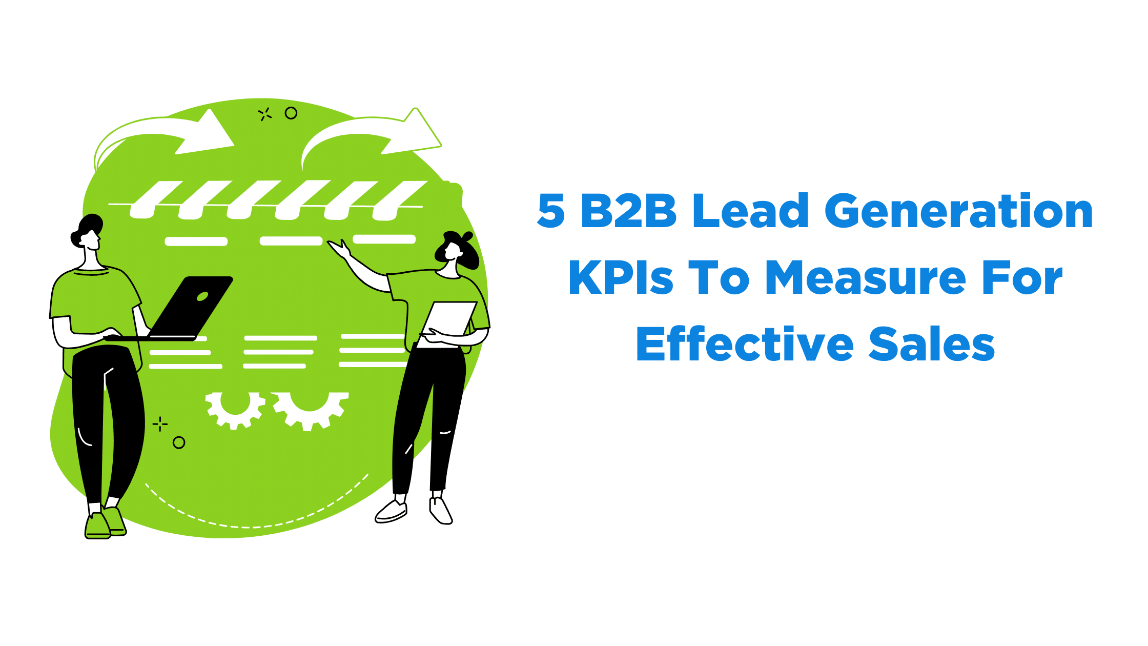 5 B2B Lead Generation KPIs To Measure For Effective Sales