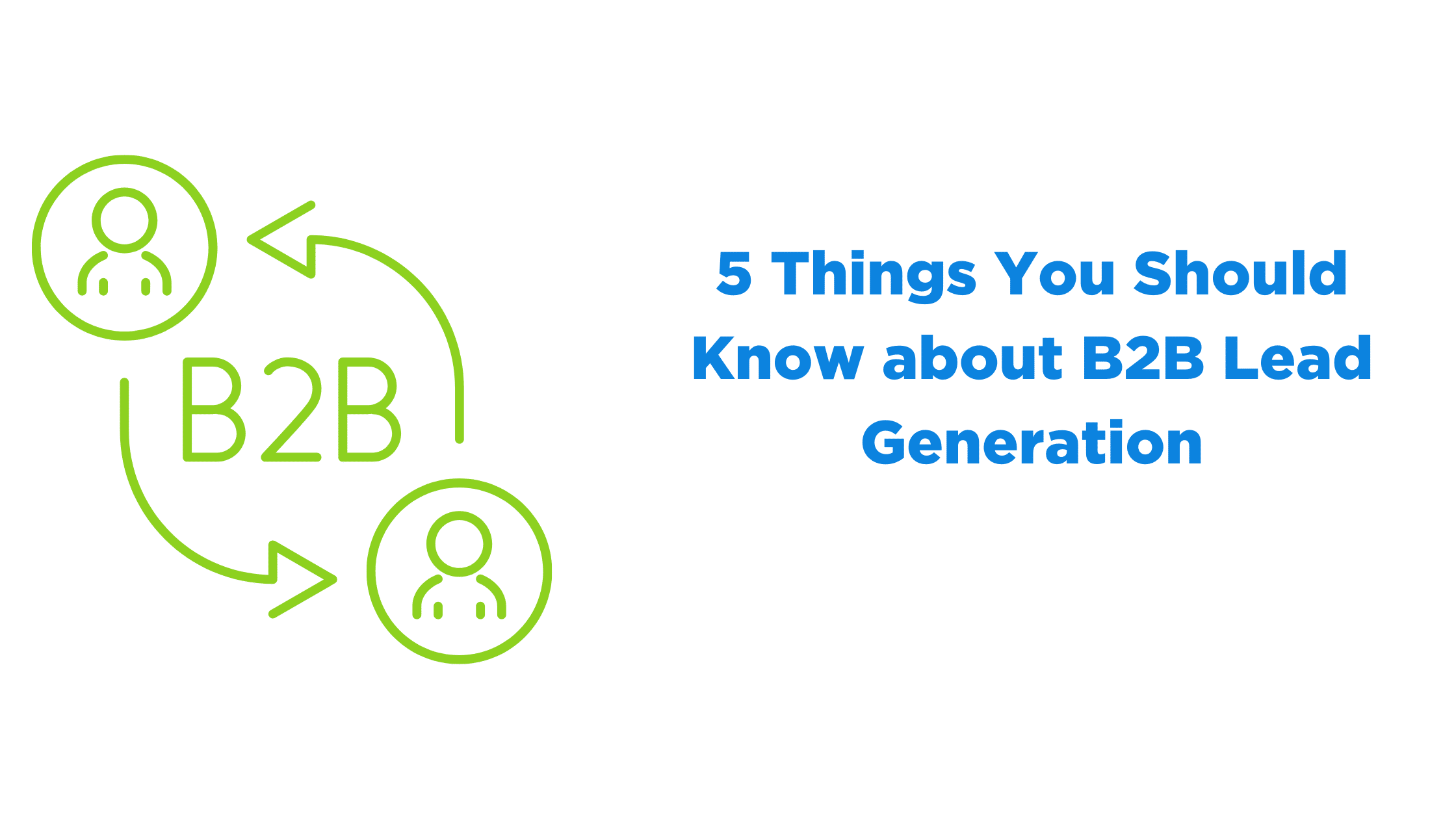 5 Things You Should Know About B2B Lead Generation