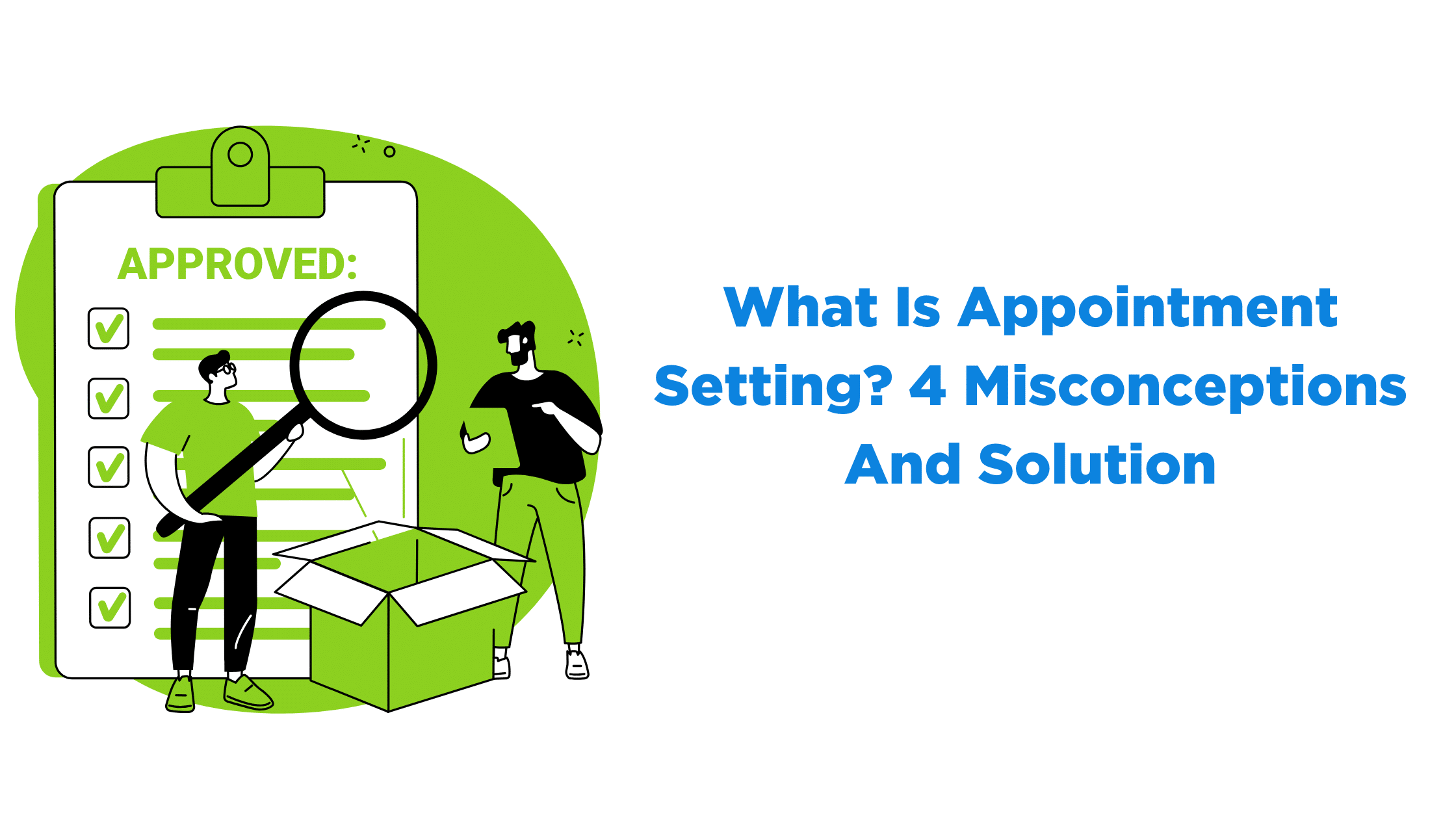 What Is Appointment Setting? 4 Misconceptions And Solution