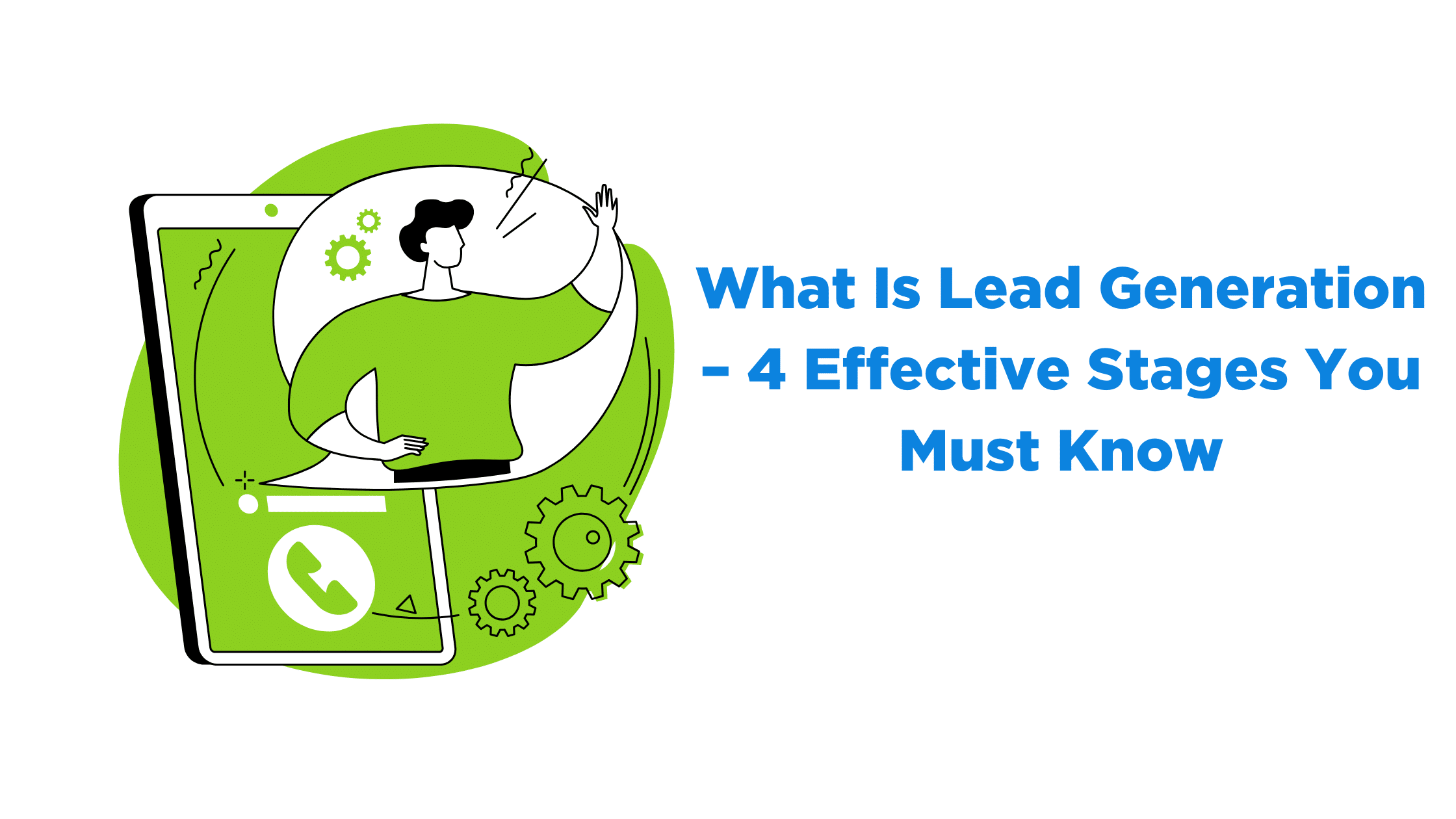 What Is Lead Generation – 4 Effective Stages You Must Know
