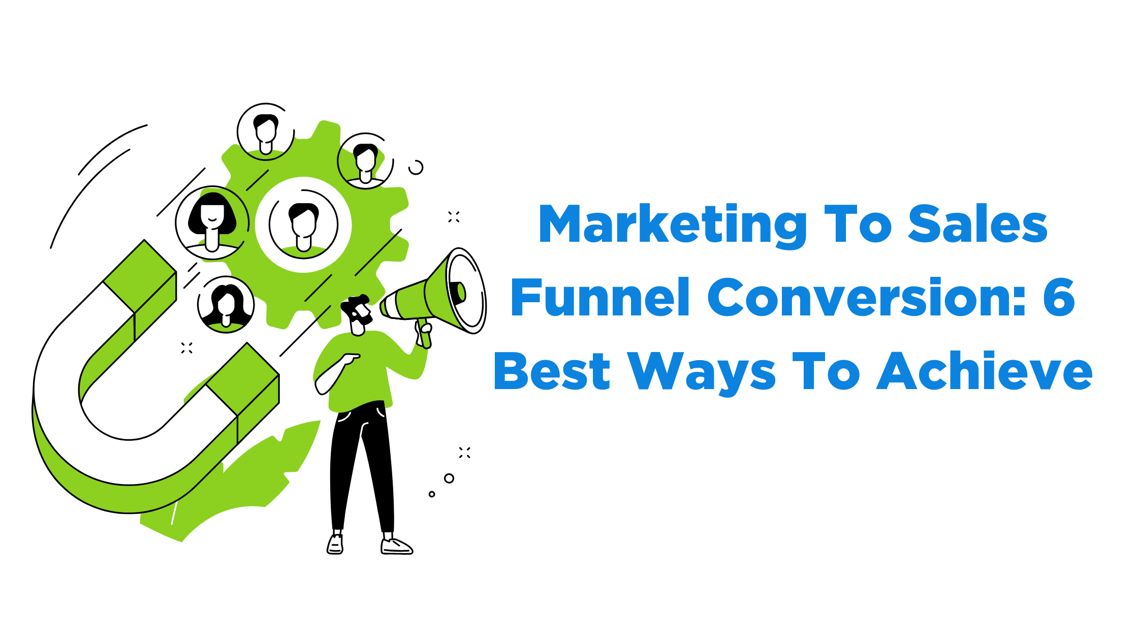 Marketing To Sales Funnel Conversion: 6 Best Ways To Achieve