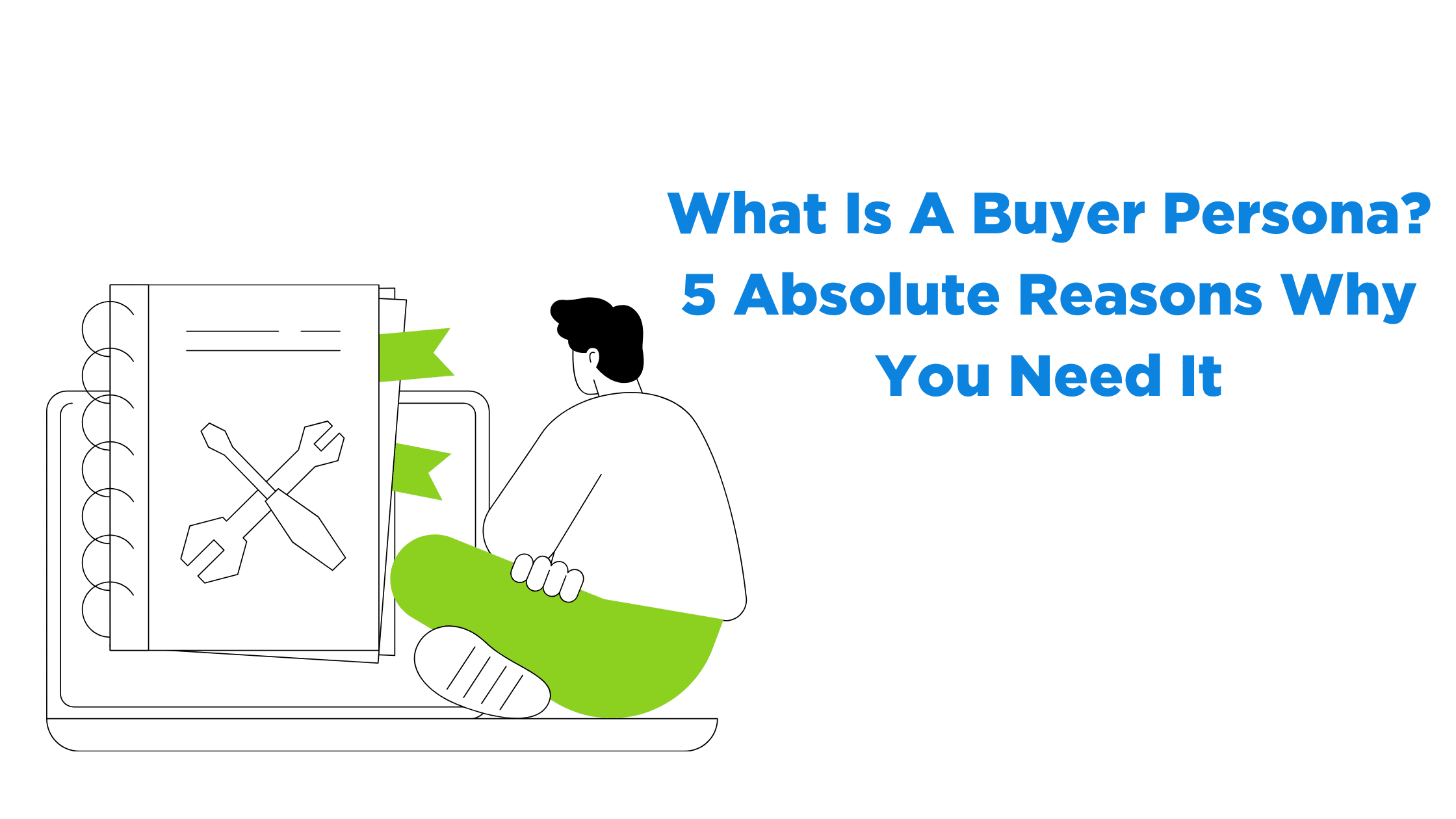What Is A Buyer Persona? 5 Absolute Reasons Why You Need It