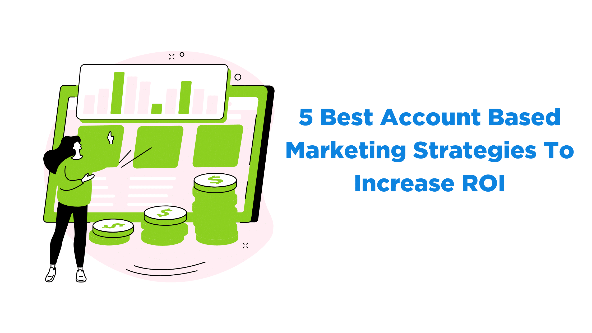 5 Best Account Based Marketing Strategies To Increase ROI