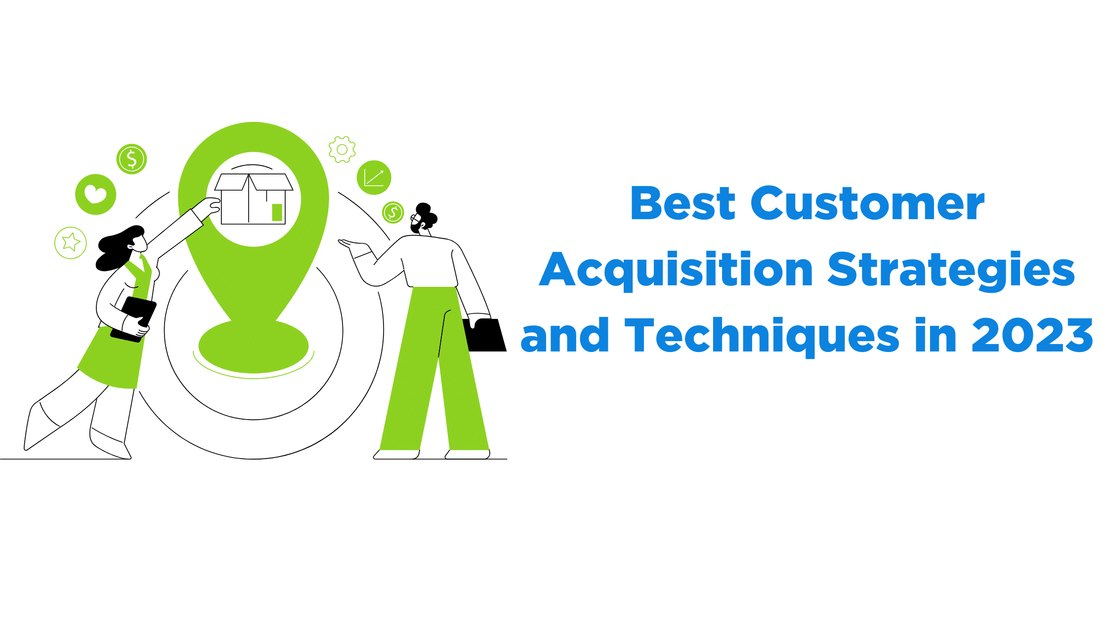 Best Customer Acquisition Strategies and Techniques in 2023