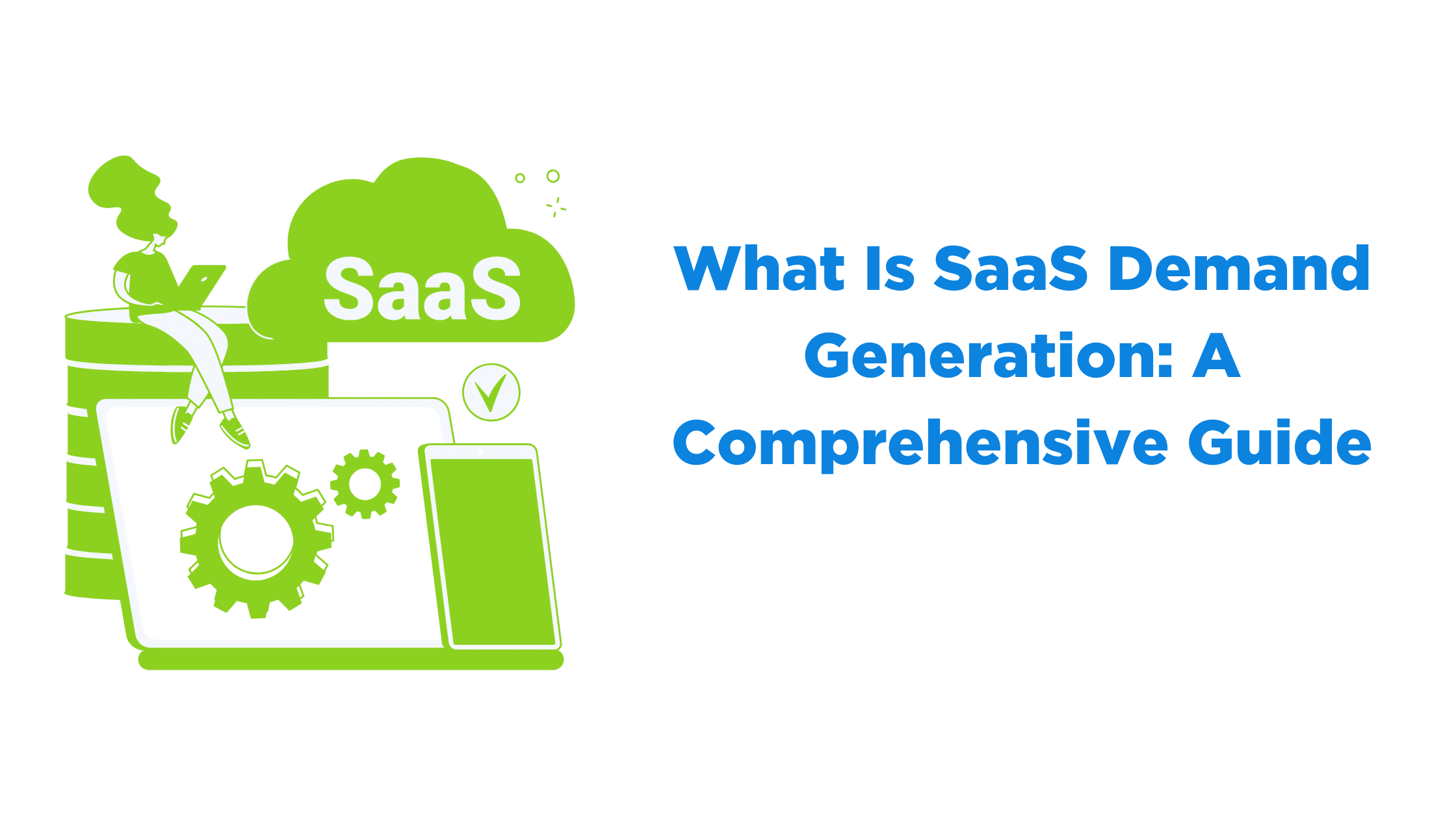 What Is SaaS Demand Generation: A Comprehensive Guide