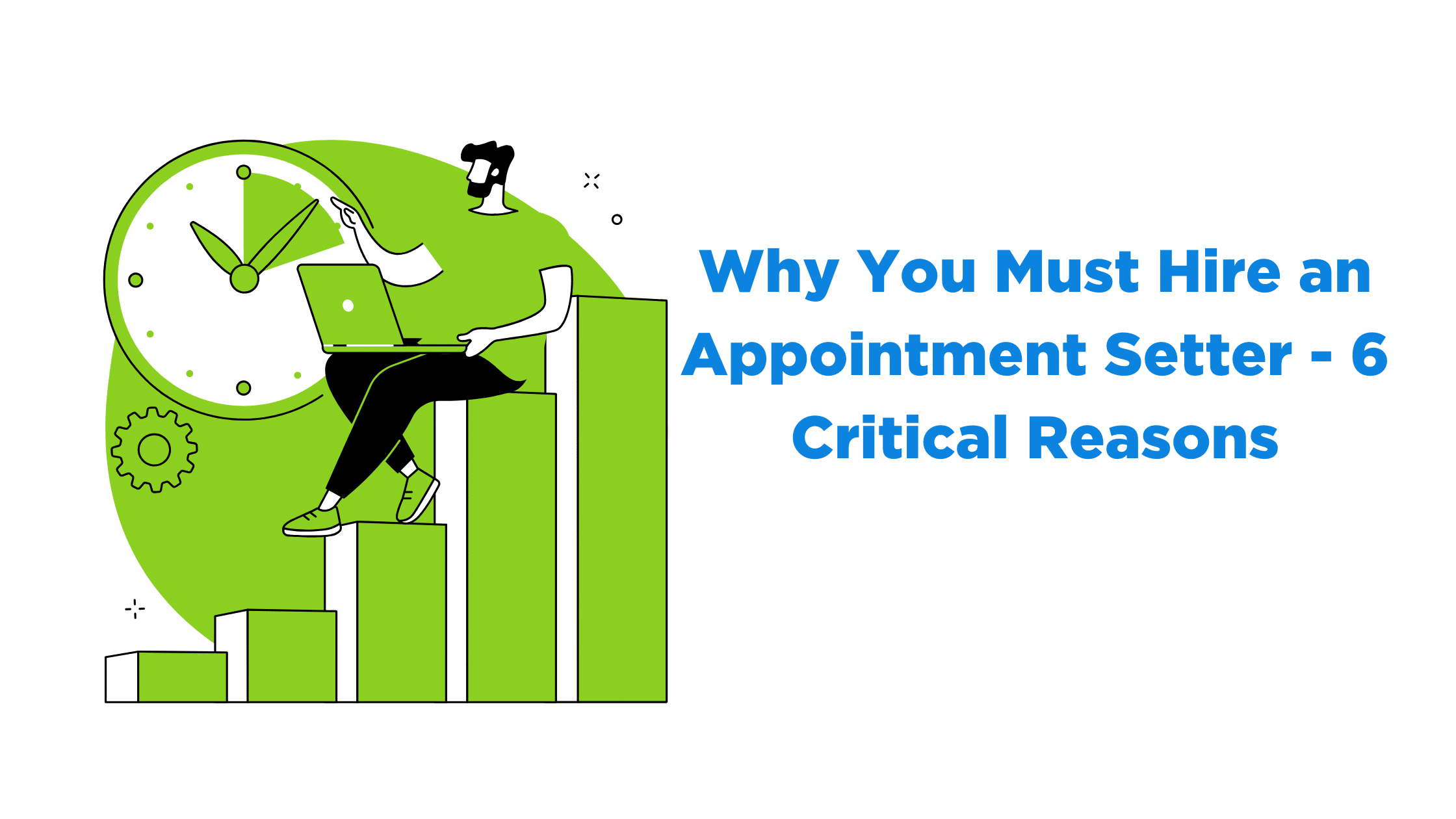 Why You Must Hire an Appointment Setter
