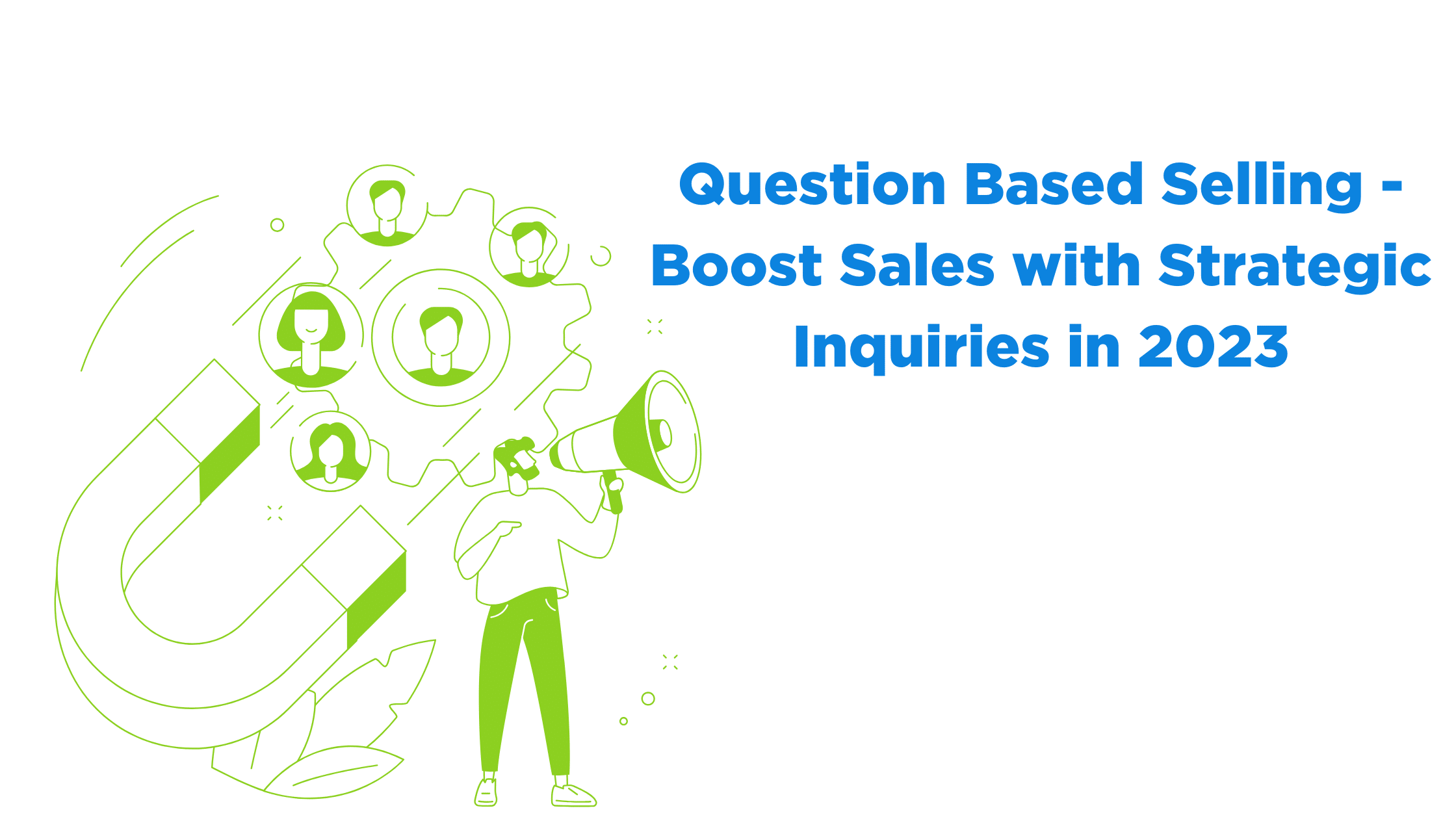 Question Based Selling - Boost Sales with Strategic Inquiries in 2023