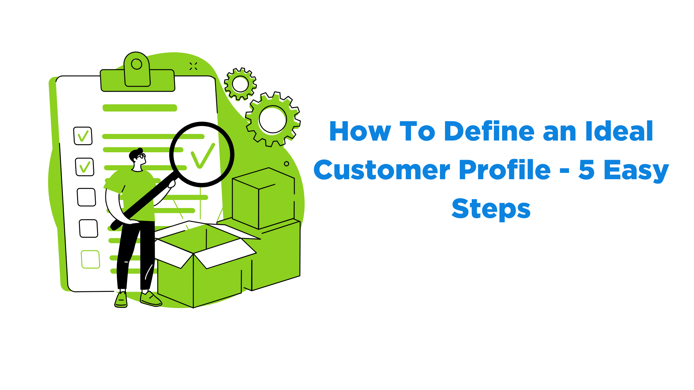 How To Define an Ideal Customer Profile - 5 Easy Steps