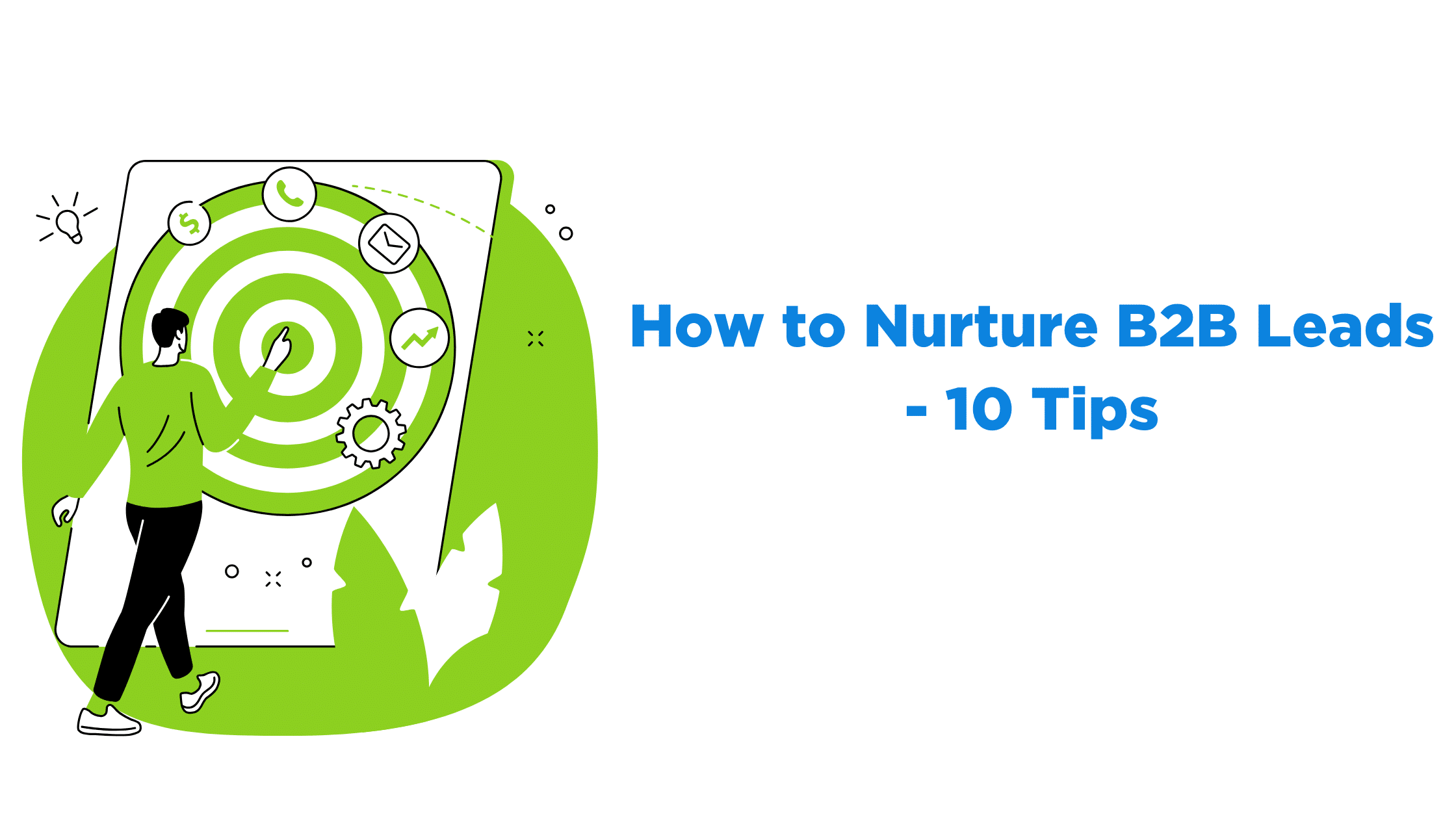 How to Nurture B2B Leads - 10 Tips