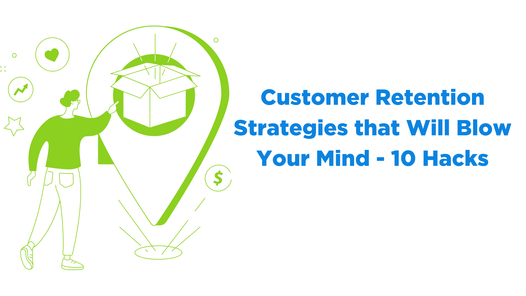 Customer Retention Strategies that Will Blow Your Mind - 10 Hacks
