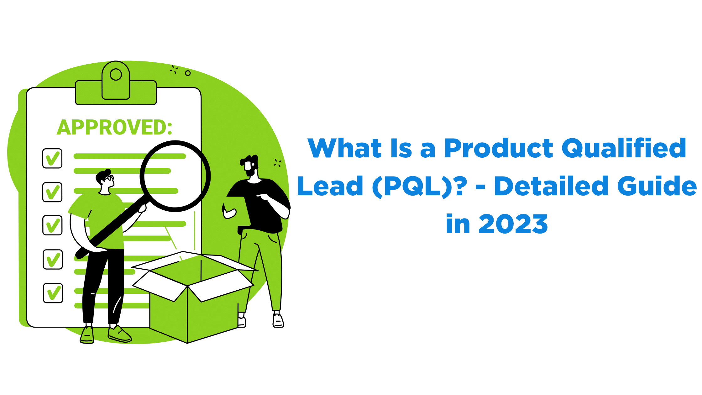 What Is a Product Qualified Lead (PQL)? - Detailed Guide in 2023