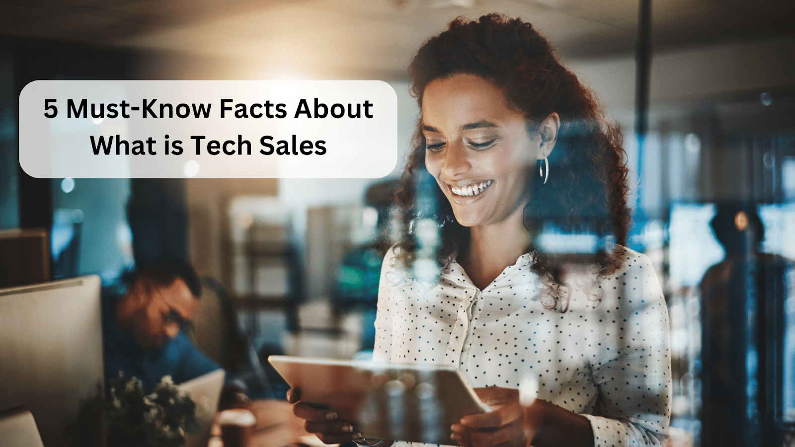 5 Must-Know Facts About What is Tech Sales