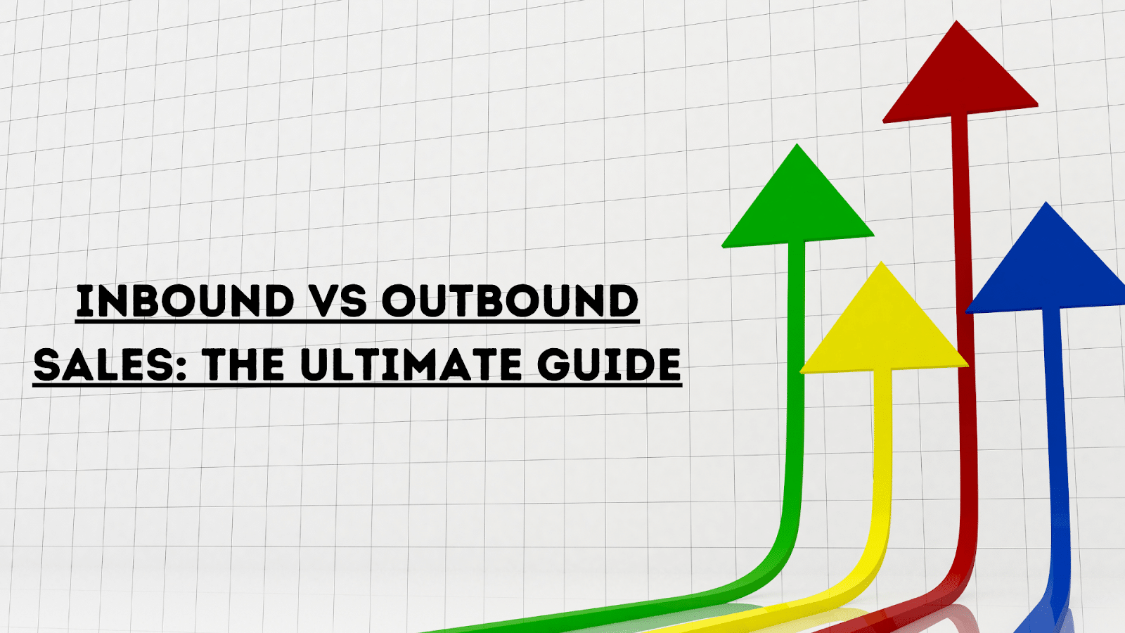 Inbound vs Outbound Sales: The Ultimate Guide